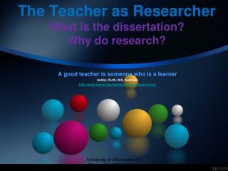 The Teacher as Researcher What is the dissertation? Why do research?