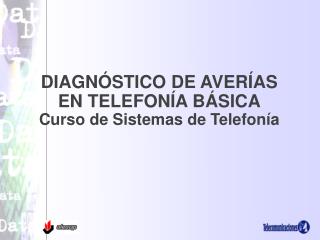 DIAGNÓSTICO DE AVERÍAS EN TELEFONÍA BÁSICA Curso de Sistemas de Telefonía