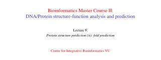 Bioinformatics Master Course II: DNA/Protein structure-function analysis and prediction