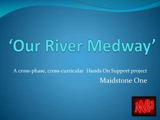 ‘Our River Medway’