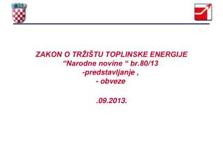 ZAKON O TRŽIŠTU TOPLINSKE ENERGIJE “Narodne novine “ br.80/13 -predstavljanje , - obveze