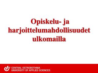 Opiskelu- ja harjoittelumahdollisuudet ulkomailla