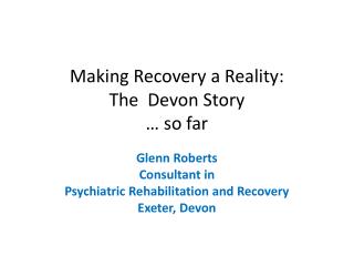 Making Recovery a Reality: The Devon Story … so far