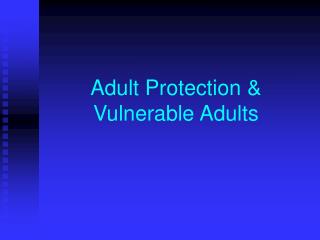 Adult Protection &amp; Vulnerable Adults