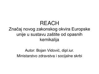 REACH Značaj novog zakonskog okvira Europske unije u sustavu zaštite od opasnih kemikalija