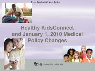 Healthy KidsConnect and January 1, 2010 Medical Policy Changes