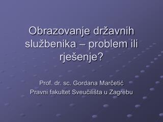 Obrazovanje državnih službenika – problem ili rješenje?