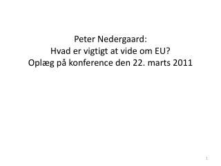 Peter Nedergaard: Hvad er vigtigt at vide om EU? Oplæg på konference den 22. marts 2011