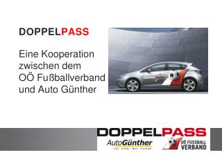 DOPPEL PASS Eine Kooperation zwischen dem OÖ Fußballverband und Auto Günther
