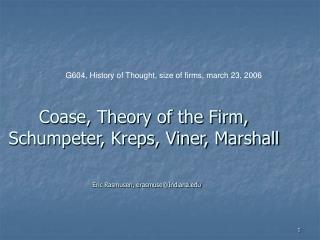 Coase, Theory of the Firm, Schumpeter, Kreps, Viner, Marshall Eric Rasmusen, erasmuse@Indiana