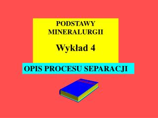 PODSTAWY MINERALURGII Wykład 4