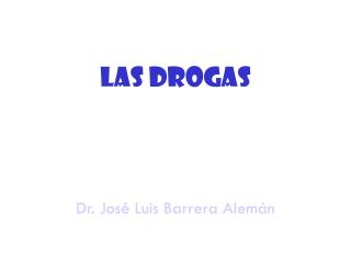 Las Drogas Dr. José Luis Barrera Alemán