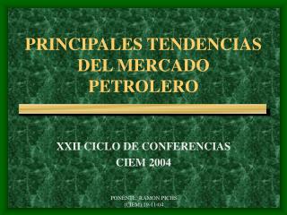 PRINCIPALES TENDENCIAS DEL MERCADO PETROLERO