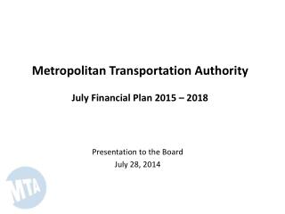 Metropolitan Transportation Authority July Financial Plan 2015 – 2018