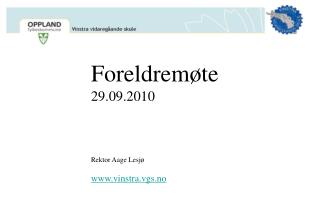 Foreldremøte 29.09.2010 Rektor Aage Lesjø vinstra.vgs.no