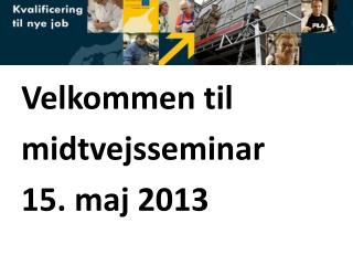 Velkommen til midtvejsseminar 15. maj 2013