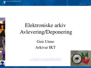 Elektroniske arkiv Avlevering/Deponering