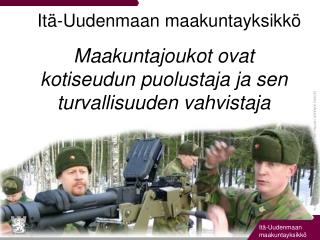 Maakuntajoukot ovat kotiseudun puolustaja ja sen turvallisuuden vahvistaja