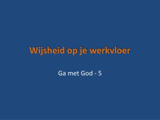 Wijsheid op je werkvloer