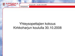 Yhteysopettajien kokous Kirkkoharjun koululla 30.10.2008