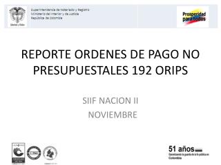 REPORTE ORDENES DE PAGO NO PRESUPUESTALES 192 ORIPS