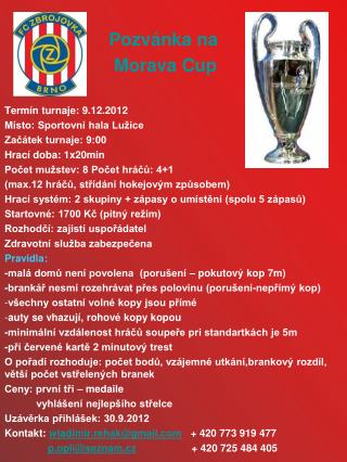 Pozvánka na Morava Cup Termín turnaje: 9.12.2012 Místo: Sportovní hala Lužice