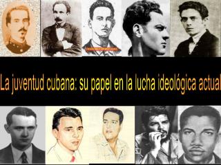 La juventud cubana: su papel en la lucha ideológica actual