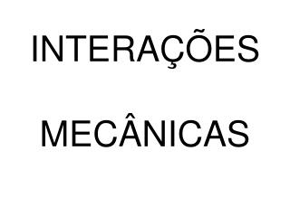 INTERAÇÕES MECÂNICAS