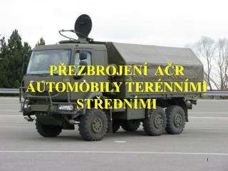 PŘEZBROJENÍ AČR AUTOMOBILY TERÉNNÍMI STŘEDNÍMI