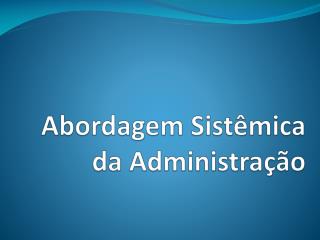 Abordagem Sistêmica da Administração