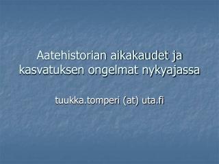 Aatehistorian aikakaudet ja kasvatuksen ongelmat nykyajassa