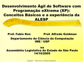 Prof. Fabio Kon Prof. Alfredo Goldman Departamento de Ciência da Computação IME / USP