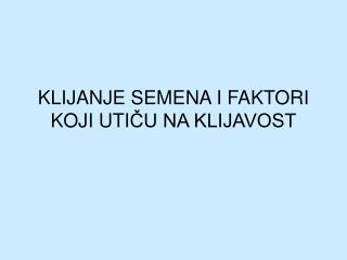 KLIJANJE SEMENA I FAKTORI KOJI UTI ČU NA KLIJAVOST