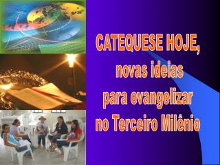 CATEQUESE HOJE, novas ideias para evangelizar no Terceiro Milênio