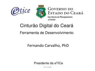 Cinturão Digital do Ceará Ferramenta de Desenvolvimento Fernando Carvalho, PhD