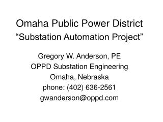 Omaha Public Power District “Substation Automation Project” Gregory W. Anderson, PE