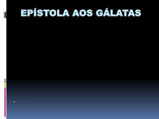 EPÍSTOLA AOS GÁLATAS