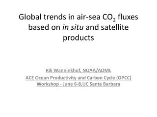 Global trends in air-sea CO 2 fluxes based on in situ and satellite products