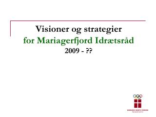 Visioner og strategier for Mariagerfjord Idrætsråd 2009 - ??