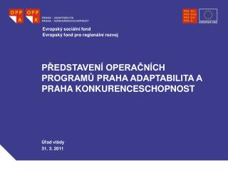 PŘEDSTAVENÍ OPERAČNÍCH PROGRAMŮ PRAHA ADAPTABILITA A PRAHA KONKURENCESCHOPNOST