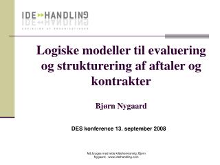 Logiske modeller til evaluering og strukturering af aftaler og kontrakter Bjørn Nygaard