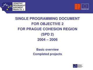 S INGLE PROGRAMMING DOCUMENT FOR OBJECTIVE 2 FOR PRAGUE COHESION REGION (SPD 2) 2004 – 2006