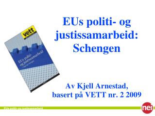 EUs politi- og justissamarbeid: Schengen Av Kjell Arnestad, basert på VETT nr. 2 2009