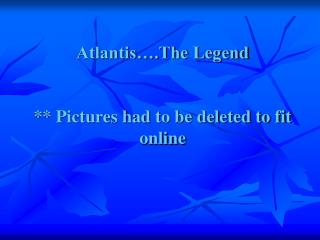 Atlantis….The Legend ** Pictures had to be deleted to fit online