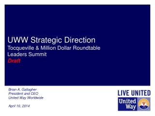 Brian A. Gallagher President and CEO United Way Worldwide April 10, 2014