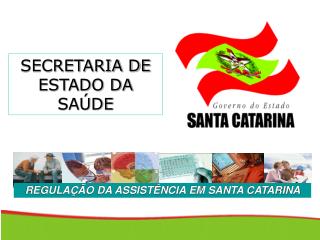 REGULAÇÃO DA ASSISTÊNCIA EM SANTA CATARINA