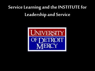 Service Learning and the INSTITUTE for Leadership and Service