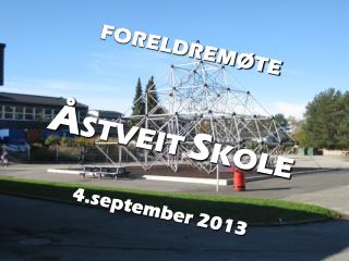 FORELDREMØTE Å STVEIT S KOLE 4.september 2013