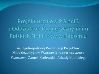 Projekt uczniów PG nr13 z Oddziałami Dwujęzycznymi im Polskich Noblistów w Radomiu