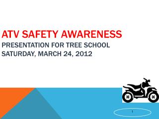 ATV Safety Awareness Presentation for Tree School Saturday, March 24, 2012